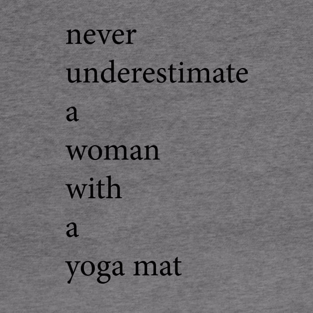 never underestimate a woman with a yoga mat I Yoga T-Shirt by ByMine